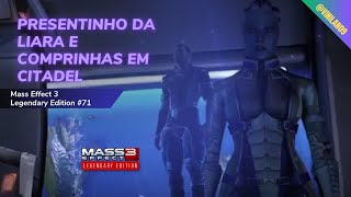 Presentinho da Liara e comprinhas em Citadel  Mass Effect 3  Legendary Edition 71 [upl. by Notgnilliw]