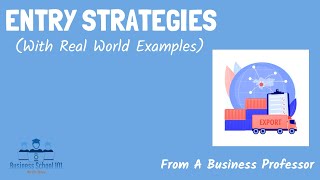 Entry Strategies With real world examples  International Business  From A Business Professor [upl. by Ael]