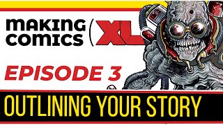 Making Comics XL – Episode 3 Outlining Your Story [upl. by Kirt]