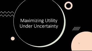 Maximizing Utility Under Uncertainty [upl. by Munster]