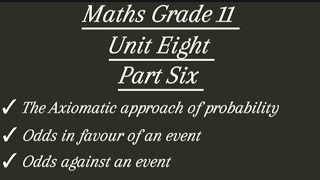 Maths Grade 11 Unit eight Part Six The axiomatic approach of probabilityodds in favour of [upl. by Adniram]