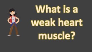 What is a weak heart muscle   Best Health FAQS [upl. by Aiekal955]