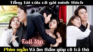 Bị đẩy đến đường cùng của cái chết cô gái kết hôn với Tổng tài cùng nhau báo thù cdrama kdrama [upl. by Aiblis119]