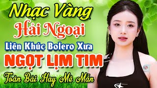 Nhạc Bolero Trữ Tình Bất Hủ ★ Mở Nhẹ Nhàng LK Nhạc Vàng Hải Ngoại Xưa Bất Hủ Còn Mãi Theo Thời Gian [upl. by Kulseth]