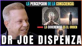 LA COHERENCIA ES EL ORDEN JOE DISPENZA EN ESPAÑOL LA PERCEPCION DE LA CONSCIENCIA Y REALIDAD [upl. by Akihsay]