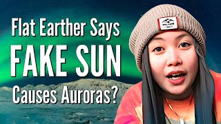 Flat Earther Says FAKE SUN Causes Auroras [upl. by Ahse596]