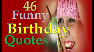 46 Funny Birthday Quotes [upl. by Thurlough126]