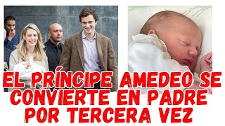 EL PRÍNCIPE AMEDEO se convierte en padre por tercera vez [upl. by Rosabel]