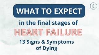 What to expect in the final stages of heart failure 13 Signs and Symptoms of Dying hospice [upl. by Boleslaw420]