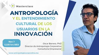 Antropología y el Entendimiento Cultural de los Usuarios en la Innovación Masterclass [upl. by Colbert]