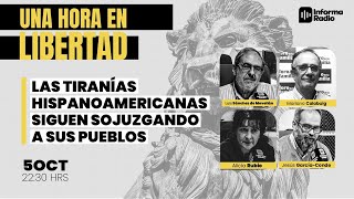 Una Hora en Libertad Las tiranías hispanoamericanas siguen sojuzgando a sus pueblos [upl. by Noreen]