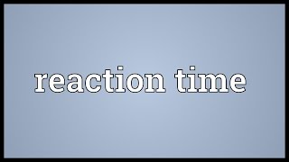 Reaction time Meaning [upl. by Akcirderf168]