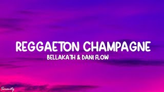 Bellakath amp Dani Flow  Reggaeton Champagne LetraLyrics [upl. by Kokoruda185]