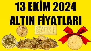 13 EKİM 2024  ALTIN FİYATLARI TÜM ÇEŞİTLER  GRAM ÇEYREK YARIM TAM BİLEZİK ATA REŞAT ONS [upl. by Barabas195]