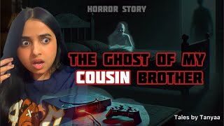 The Ghost of my Cousin  Horror Story  Tales by Tanyaa [upl. by Melan]