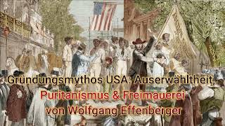 Gründungsmythos USA Auserwähltheit Puritanismus amp Freimauerei  Von Wolfgang Effenberger [upl. by Lezlie640]