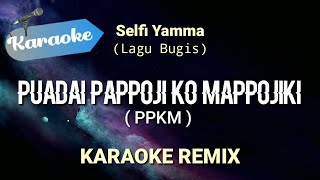 Karaoke Puadai Pappoji Ko Mappojiki DJ REMIX Selfi Yamma  Karaoke lagu bugis [upl. by Lemuela]