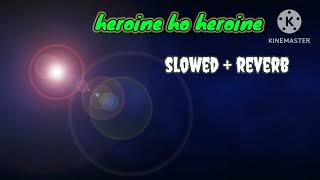 heroine Ho heroine slowed  reverb full song Sagarprasad6388 subscribe viralvideo trending [upl. by Meir]