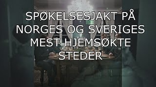 SPØKELSESJAKT PÅ NORGE OG SVERIGES MEST HJEMSØKTE STEDER [upl. by Nolrac858]