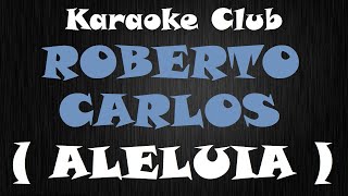 ROBERTO CARLOS  ALELUIA  KARAOKE [upl. by Radman413]