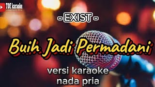 Buih Jadi Permadani  Exist  versi karaoke  Nada Pria [upl. by Keating661]