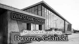 Dworzec Gdański  Słuchowisko radiowe [upl. by Goerke406]