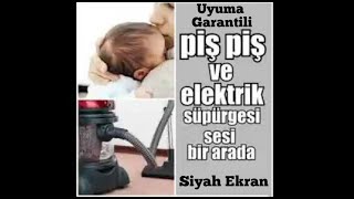 Piş Piş Sesi ve Elektirik Süpürge Sesi 3 Saat Siyah Ekran kolikbebek bebek [upl. by Rento]