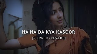 Naina Da Kya Kasoor SlowedReverbSUKOON [upl. by Melisenda94]