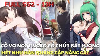 Full SS2  CÔ VỢ NGỌT NGÀO CÓ CHÚT BẤT LƯƠNG  Hệt Như Hàn Quang Gặp Nắng Gắt  Review Truyện Tranh [upl. by Euqininod]