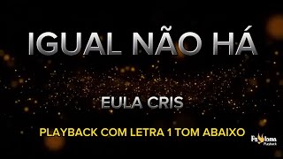 Igual não há  Eula Cris  PLAYBACK COM LETRA 1 TOM ABAIXO [upl. by Frentz]