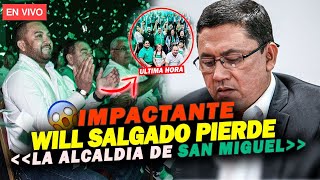 WILL SALGADO PIERDE LA ALCALDIA DE SAN MIGUEL Y ASI MUCHOS ALCALDES MAS DE NUEVAS IDEAS [upl. by Nbi964]