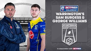 Warrington Wolves Sam Burgess amp George Williams Interview  Betfred Challenge Cup Final [upl. by Tati756]