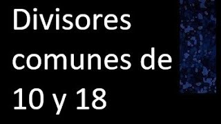 Divisores comunes de 10 y 18  simultaneamente dividan a [upl. by Olia]