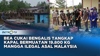 Bea Cukai Kabupaten Bengalis Tangkap Kapal Bermuatan Mangga Ilegal Asal Malaysia [upl. by Nesta]