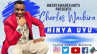 Charles Wachira  HINYA UYU  Official 4K Video SKIZA TUNE 6934945 [upl. by Hilaire740]