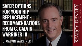 Safer Options for Your Hip Replacement  Recommendations from C Calvin Warriner III [upl. by Ansev]