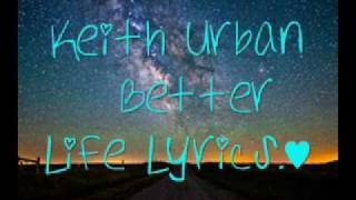 Better Life Lyrics by Keith Urban [upl. by Marguerita]