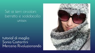 Berretto e Scaldacollo unisex tutorial di maglia ai ferri circolari Sonia Costantini [upl. by Ahsema]