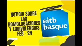 Noticia sobre las homologaciones de títulos profesionales en España y País Vasco febrero 2024 [upl. by Enerahs]