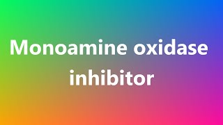 Monoamine oxidase inhibitor  Medical Meaning and Pronunciation [upl. by Adien]