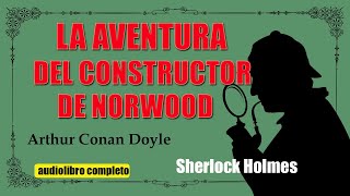 LA AVENTURA DEL CONSTRUCTOR DE NORWOOD  ARTHUR CONAN DOYLE [upl. by Seem112]