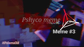 psycho meme ↗▫ prisma3d psycho meme [upl. by Orban]