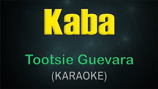 KABA  KARAOKE  Tootsie Guevara [upl. by Uhp]