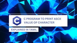 C Program to Print ASCII Value of Character Explained in Tamil [upl. by Dnalyar]