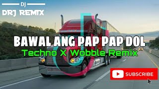 Bawal Ang Pap Pap Dol Basuri Techno X Wobble Remix  DRJ Remix  2k24 [upl. by Kumler956]