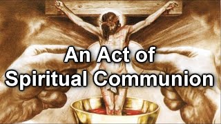 Act of Spiritual Communion prayer [upl. by Nevar405]