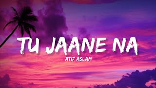 Tu Jaane Na  Atif Aslam Lyrics  Lyrical Bam Hindi [upl. by Anirb344]