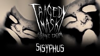 Tragedy Mask  Sisyphus Karaoke HQ [upl. by Gilson]