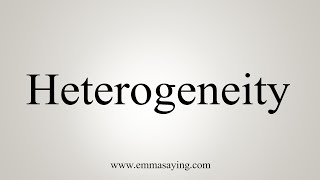 How To Say Heterogeneity [upl. by Haleehs154]