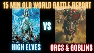 15 Minute Battle Report Warhammer Old World High Elves vs Orcs and Goblins [upl. by Riesman674]